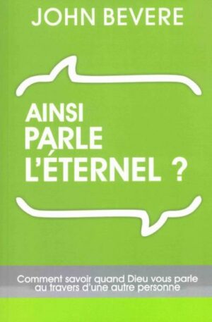 AINSI PARLE L'ÉTERNEL ?: Comment savoir quand Dieu nous parle au travers d'une autre personne