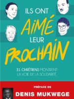 Ils ont aimé leur prochain: 31 chrétiens montrent la voie de la solidarité