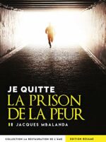 Je quitte la prison de la peur
