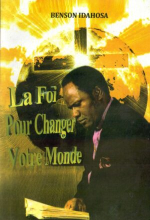 La foi pour changer votre monde