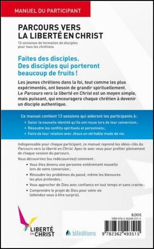 PARCOURS VERS LA LIBERTÉ EN CHRIST - MANUEL DU PARTICIPANT 13 semaines de formation de disciple pour tous les chrétiens