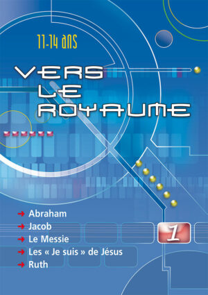 Vers le Royaume 1 [Agrafé] Abraham, Jacob, le Messie, Les Je suis de Jésus, Ruth