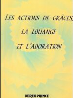 Les Actions de Grâce, La Louange, L’Adoration