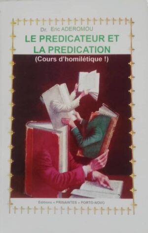 Le Prédicateur et la Prédication: Cours d'homilétique !
