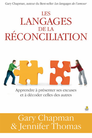 Les langages de la réconciliation: Apprendre à présenter ses excuses et à décoder celles des autres