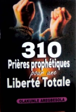 Pluie de prières et 310 Prières prophétiques pour une liberté totale