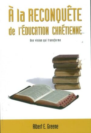 A la reconquête de l'éducation chrétienne: Une vision qui transforme