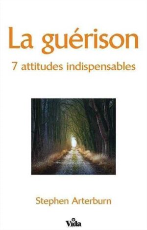 La Guérison 7 Attitudes Indispensables