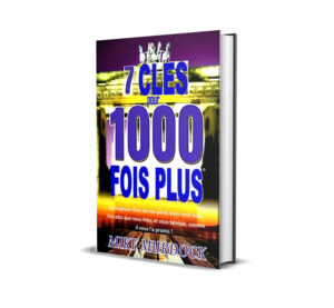 7 Clés pour 1000 fois Plus