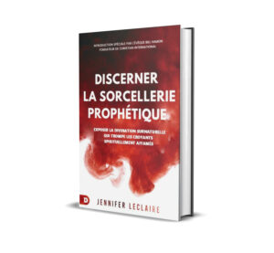 Discerner la Sorcellerie Prophétique: Exploser la divination surnaturelle qui trompe les croyants spirituellement affamés
