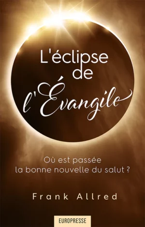 L'Éclipse de l'Évangile: Où est passée la bonne nouvelle du salut ?