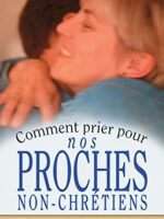 Comment prier pour nos proches non-chrétiens