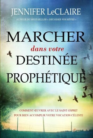 Marcher dans votre destinée prophétique