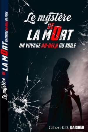 LE MYSTERE DE LA MORT : UN  VOYAGE AU-DELA DU VOILE